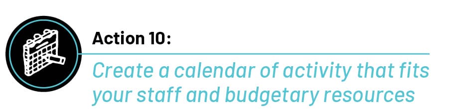 A caption that reads, "Action 10: Create a calendar of activity that fits your staff and budgetary resources."