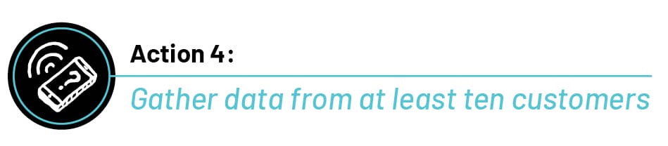 Text that reads "Action 4: Gather data from  at least ten customers"